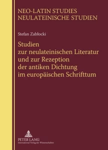 Titel: Studien zur neulateinischen Literatur und zur Rezeption der antiken Dichtung im europäischen Schrifttum