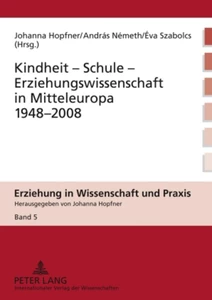 Titel: Kindheit – Schule – Erziehungswissenschaft in Mitteleuropa 1948-2008