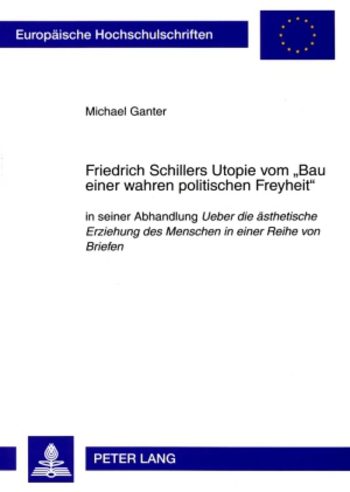 Title: Friedrich Schillers Utopie vom «Bau einer wahren politischen Freyheit»