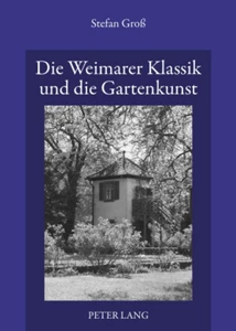 Titel: Die Weimarer Klassik und die Gartenkunst