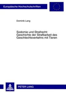 Title: Sodomie und Strafrecht: Geschichte der Strafbarkeit des Geschlechtsverkehrs mit Tieren