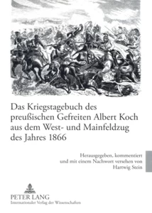 Titel: Das Kriegstagebuch des preußischen Gefreiten Albert Koch aus dem West- und Mainfeldzug des Jahres 1866