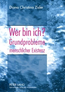 Title: Wer bin ich? Grundprobleme menschlicher Existenz