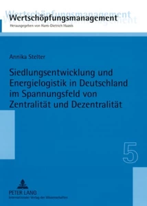 Titel: Siedlungsentwicklung und Energielogistik in Deutschland im Spannungsfeld von Zentralität und Dezentralität