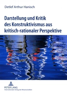 Title: Darstellung und Kritik des Konstruktivismus aus kritisch-rationaler Perspektive