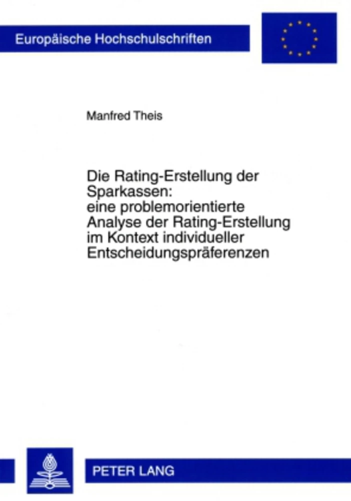 Titel: Die Rating-Erstellung der Sparkassen: eine problemorientierte Analyse der Rating-Erstellung im Kontext individueller Entscheidungspräferenzen