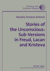 Title: Stories of the Unconscious: Sub-Versions in Freud, Lacan and Kristeva