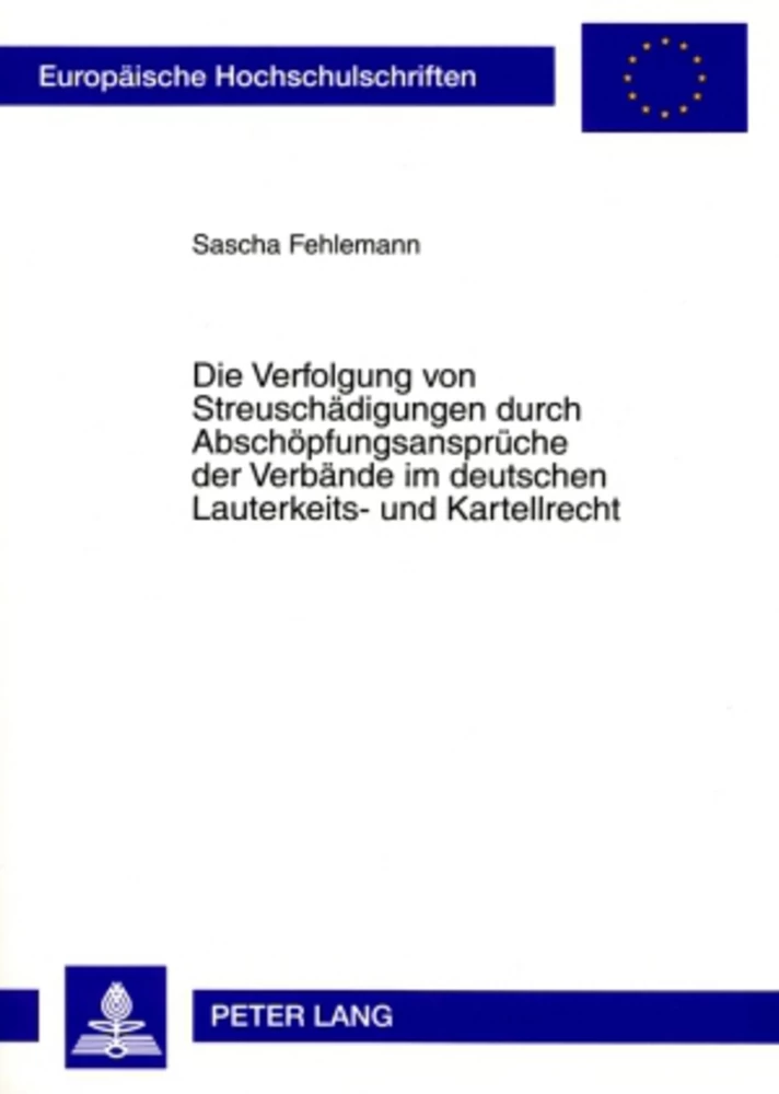 Titel: Die Verfolgung von Streuschädigungen durch Abschöpfungsansprüche der Verbände im deutschen Lauterkeits- und Kartellrecht