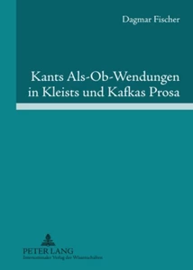 Title: Kants Als-Ob-Wendungen in Kleists und Kafkas Prosa