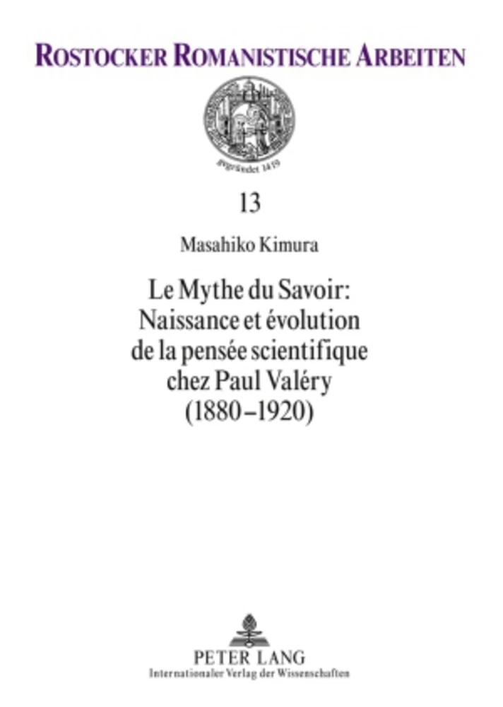 Titre: Le Mythe du Savoir : Naissance et évolution de la pensée scientifique chez Paul Valéry (1880-1920)