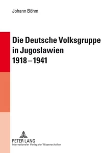 Titel: Die Deutsche Volksgruppe in Jugoslawien 1918-1941
