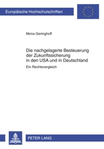 Title: Die nachgelagerte Besteuerung der Zukunftssicherung in den USA und in Deutschland