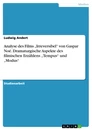 Título: Analyse des Films „Irreversibel“ von Gaspar Noé. Dramaturgische Aspekte des filmischen Erzählens „Tempus“ und „Modus“