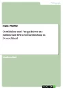 Titel: Geschichte und Perspektiven der politischen Erwachsenenbildung in Deutschland