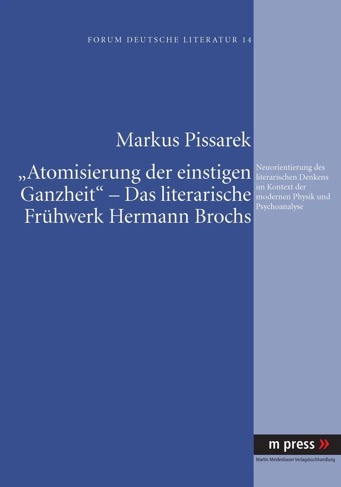 Title: ‘Atomisierung der einstigen Ganzheit’ - Das literarische Frühwerk Hermann Brochs