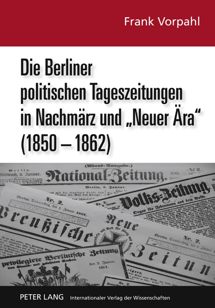 Titel: Die Berliner politischen Tageszeitungen in Nachmärz und «Neuer Ära» (1850-1862)