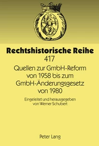 Titel: Quellen zur GmbH-Reform von 1958 bis zum GmbH-Änderungsgesetz von 1980