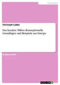 Titel: Das kreative Milieu: Konzeptionelle Grundlagen und Beispiele aus Europa