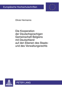 Titel: Die Kooperation der Deutschsprachigen Gemeinschaft Belgiens mit Deutschland auf den Ebenen des Staats- und des Verwaltungsrechts
