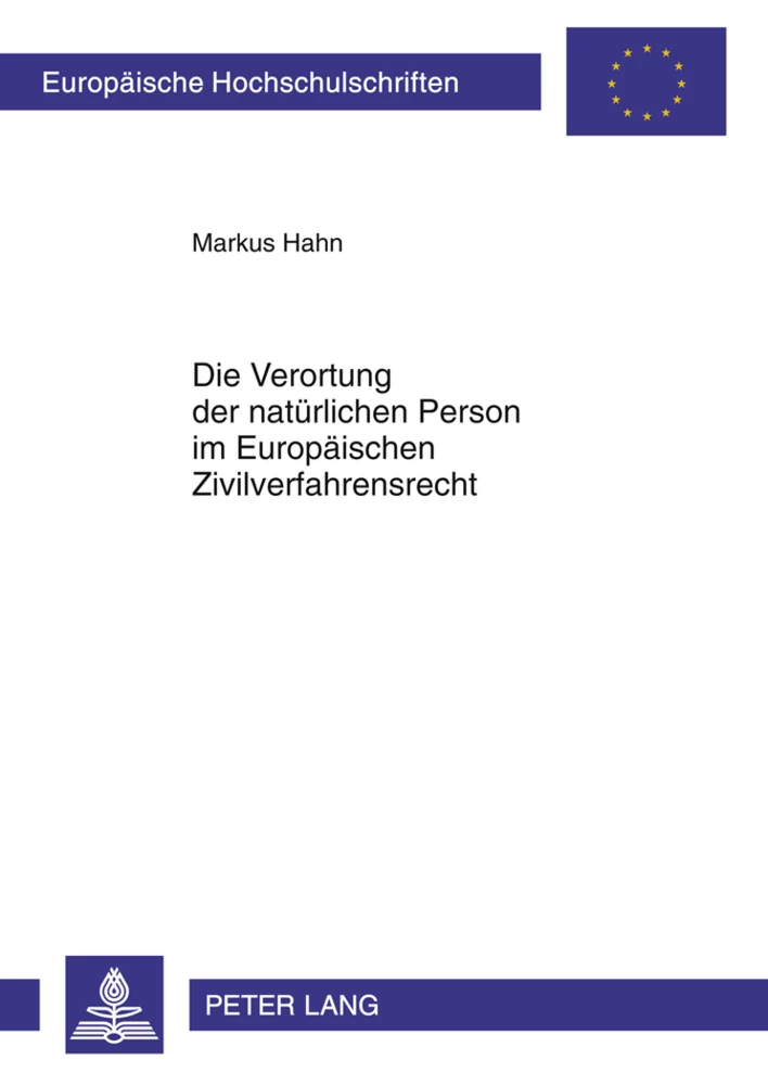 Titel: Die Verortung der natürlichen Person im Europäischen Zivilverfahrensrecht