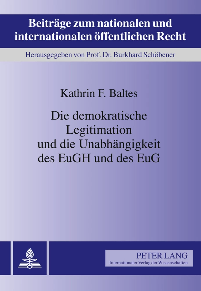 Titel: Die demokratische Legitimation und die Unabhängigkeit des EuGH und des EuG