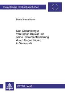 Titel: Das Gedankengut von Simón Bolívar und seine Instrumentalisierung durch Hugo Chávez in Venezuela