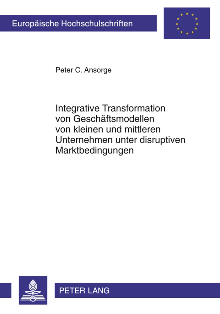 Titel: Integrative Transformation von Geschäftsmodellen von kleinen und mittleren Unternehmen unter disruptiven Marktbedingungen