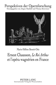 Titre: Ernest Chausson, «Le Roi Arthus» et l’opéra wagnérien en France