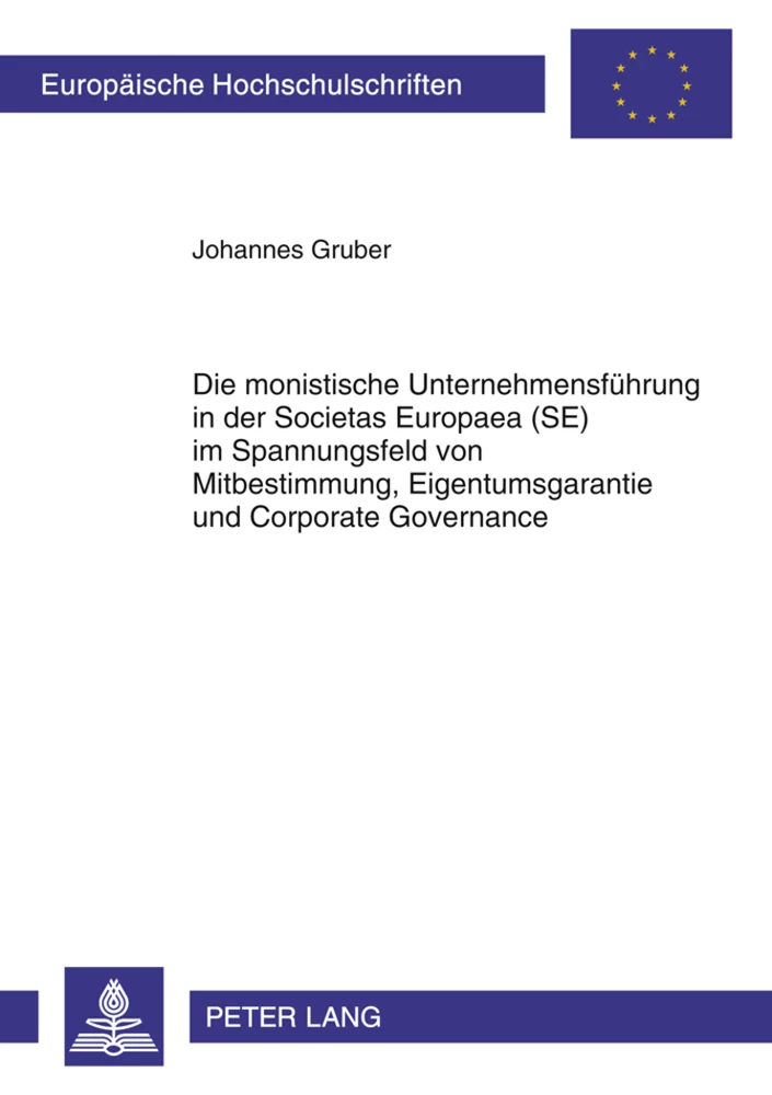 Title: Die monistische Unternehmensführung in der Societas Europaea (SE) im Spannungsfeld von Mitbestimmung, Eigentumsgarantie und Corporate Governance