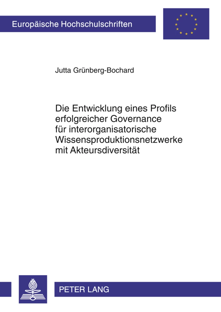 Titel: Die Entwicklung eines Profils erfolgreicher Governance für interorganisatorische Wissensproduktionsnetzwerke mit Akteursdiversität