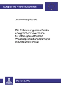 Title: Die Entwicklung eines Profils erfolgreicher Governance für interorganisatorische Wissensproduktionsnetzwerke mit Akteursdiversität