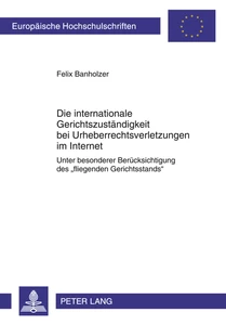 Title: Die internationale Gerichtszuständigkeit bei Urheberrechtsverletzungen im Internet