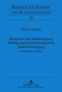Titel: Religionen und Katholizismus, Bildung und Geschichtsdidaktik, Arbeiterbewegung