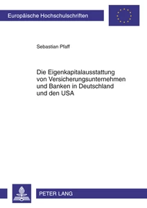 Titel: Die Eigenkapitalausstattung von Versicherungsunternehmen und Banken in Deutschland und den USA
