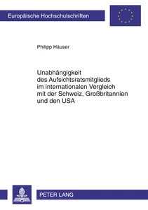 Title: Unabhängigkeit des Aufsichtsratsmitglieds im internationalen Vergleich mit der Schweiz, Großbritannien und den USA