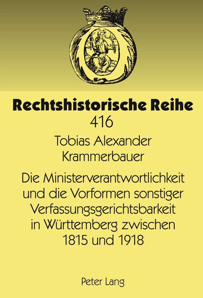 Title: Die Ministerverantwortlichkeit und die Vorformen sonstiger Verfassungsgerichtsbarkeit in Württemberg zwischen 1815 und 1918