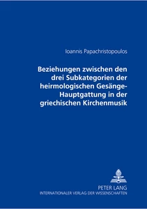 Titel: Beziehungen zwischen den drei Subkategorien der heirmologischen Gesänge-Hauptgattung in der griechischen Kirchenmusik