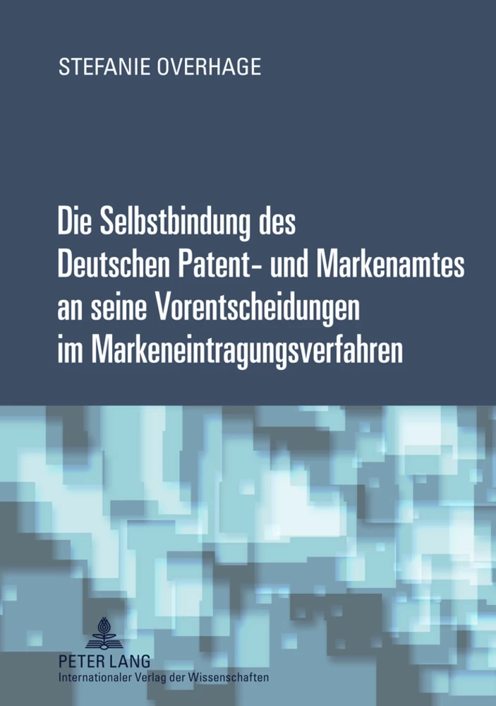Titel: Die Selbstbindung des Deutschen Patent- und Markenamtes an seine Vorentscheidungen im Markeneintragungsverfahren