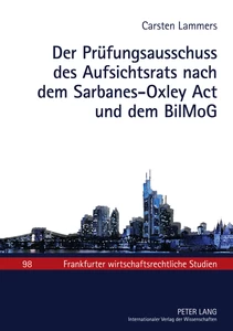 Title: Der Prüfungsausschuss des Aufsichtsrats nach dem Sarbanes-Oxley Act und dem BilMoG