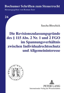 Titel: Die Revisionszulassungsgründe des § 115 Abs. 2 Nr. 1 und 2 FGO im Spannungsverhältnis zwischen Individualrechtsschutz und Allgemeininteresse
