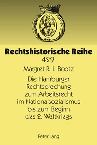 Titel: Die Hamburger Rechtsprechung zum Arbeitsrecht im Nationalsozialismus bis zum Beginn des 2. Weltkriegs