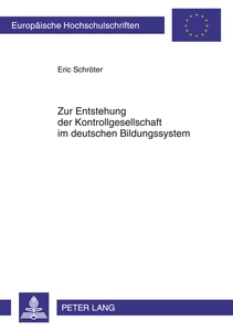 Titel: Zur Entstehung der Kontrollgesellschaft im deutschen Bildungssystem