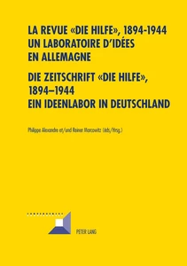 Title: La revue « Die Hilfe », 1894-1944- Un laboratoire d’idées en Allemagne- Die Zeitschrift «Die Hilfe», 1894-1944- Ein Ideenlabor in Deutschland