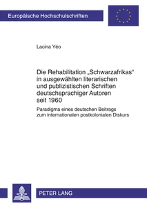 Title: Die Rehabilitation «Schwarzafrikas» in ausgewählten literarischen und publizistischen Schriften deutschsprachiger Autoren seit 1960