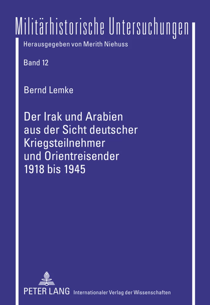 Titel: Der Irak und Arabien aus der Sicht deutscher Kriegsteilnehmer und Orientreisender 1918 bis 1945
