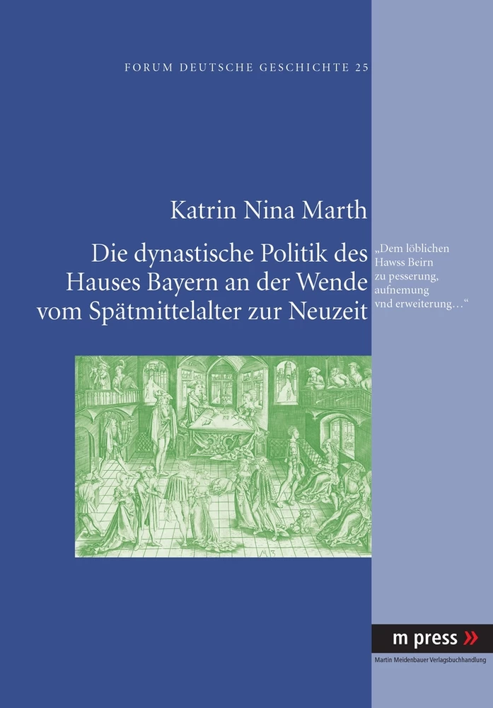 Titel: Die dynastische Politik des Hauses Bayern an der Wende vom Spätmittelalter zur Neuzeit