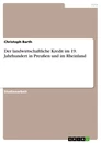Titel: Der landwirtschaftliche Kredit im 19. Jahrhundert in Preußen und im Rheinland