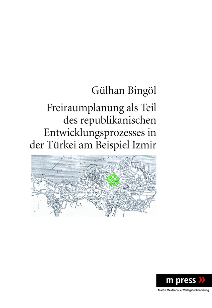 Titel: Freiraumplanung als Teil des republikanischen Entwicklungsprozesses in der Türkei am Beispiel Izmir