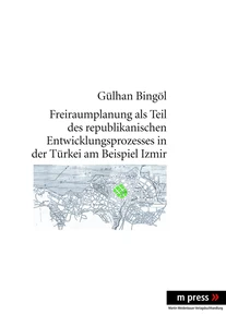 Title: Freiraumplanung als Teil des republikanischen Entwicklungsprozesses in der Türkei am Beispiel Izmir