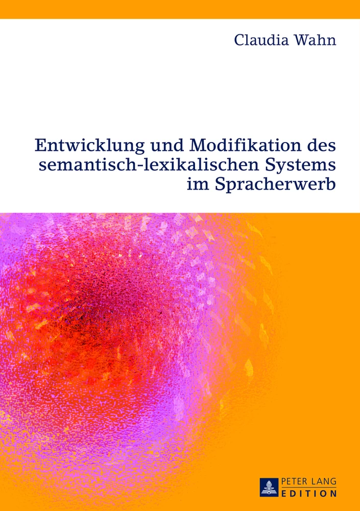 Titel: Entwicklung und Modifikation des semantisch-lexikalischen Systems im Spracherwerb
